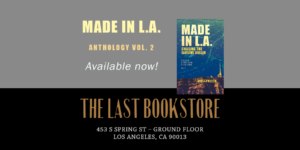 Made in L.A. Vol. 2: Chasing the Elusive Dream is available in paperback from the Last Bookstore in downtown Los Angeles, California